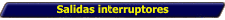 Salidas interruptores